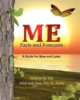 Knjiga Me: Facts and Forecasts: A Guide for Now and Later Amy K Atcha