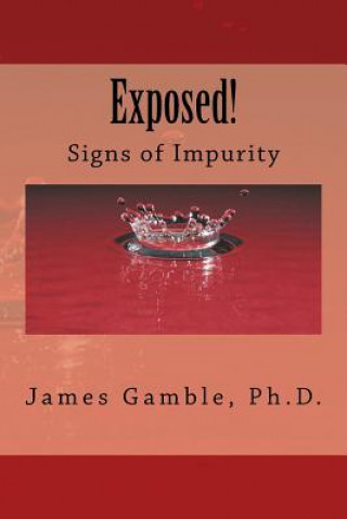 Könyv Exposed!: Signs of Impurity James Gamble Ph D