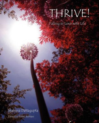 Kniha Thrive!: Falling in Love with Life Shahana Dattagupta