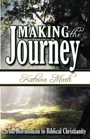 Libro Making the Journey: From Mormonism to Biblical Christianity Katrina Marti