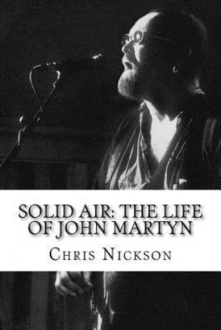 Könyv Solid Air: The Life of John Martyn Chris Nickson