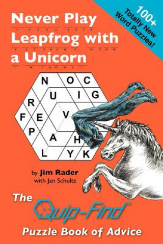 Carte Never Play Leapfrog with a Unicorn: The Quip-Find Puzzle Book of Advice Jim Rader