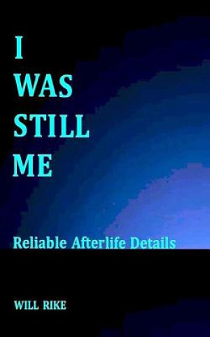 Książka I Was Still Me: Reliable Afterlife Details Will Rike