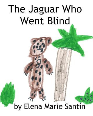 Könyv The Jaguar Who Went Blind Elena Marie Santin