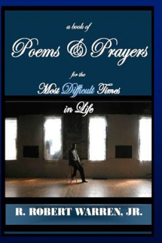Carte A Book of Poems Prayers for the Most Difficult Times in Life R Robert Warren Jr