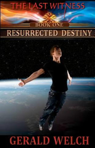 Buch The Last Witness: Resurrected Destiny: Resurrected Destiny Gerald Welch