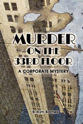 Carte Murder on the 33rd Floor: A Corporate Mystery B Kim Barnes