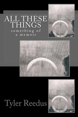 Carte All These Things: Something of a Memoir Tyler Reedus