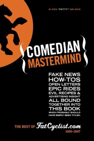 Livre Comedian Mastermind: Fake News, How-Tos, Open Letters, Tour Commentary, Epic Rides, Evil Recipes, and Advertising Insight, All Bound Togeth Elden Fatty Nelson