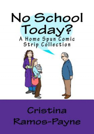 Kniha No School Today?: A Home Spun Comic Strip Collection Cristina J Ramos-Payne