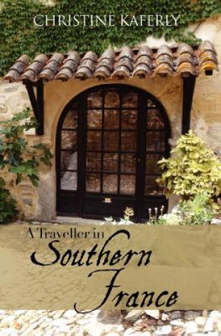 Kniha A Traveller in Southern France Christine Kaferly