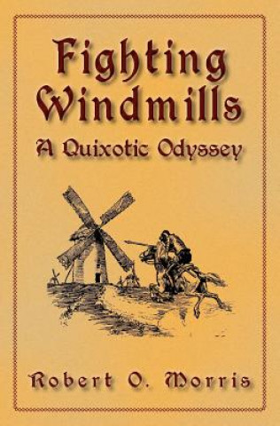 Książka Fighting Windmills: A Quixotic Odyssey Robert O Morris