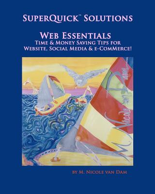 Knjiga SuperQuick(TM) Solutions - Web Essentials: Time & Money Saving Tips for Website, Social Media & e-Commerce M Nicole Van Dam