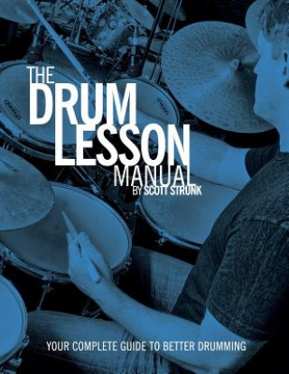 Książka The Drum Lesson Manual: Your Complete Guide to Better Drumming Scott Strunk