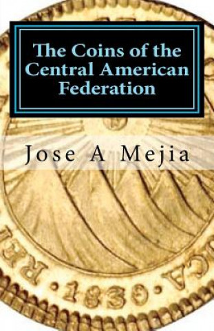 Knjiga The Coins of the Central American Federation Jose A Mejia