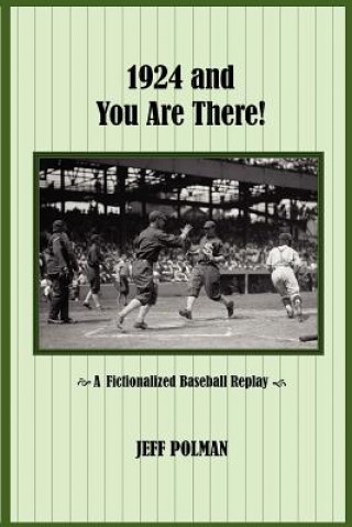 Carte 1924 and You Are There!: A Fictionalized Baseball Replay Jeff Polman