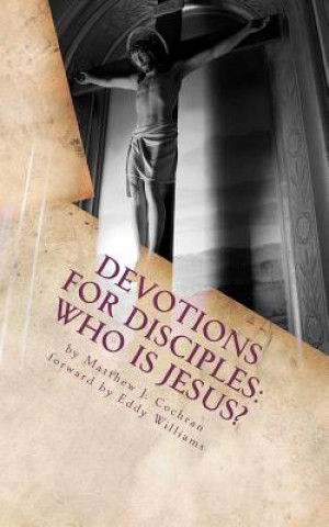 Knjiga Devotions for Disciples: Who Is Jesus? Matthew J Cochran