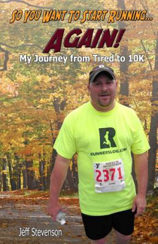 Książka So You Want to Start Running...Again!: My Journey from Tired to 10K Jeff Stevenson