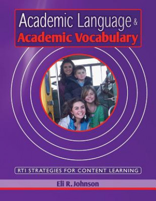 Książka Academic Language & Academic Vocabulary: A k-12 guide to content learning and RTI Eli R Johnson