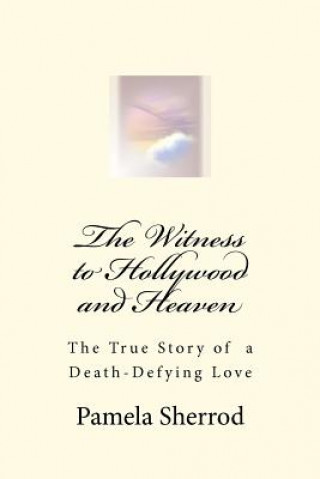 Kniha The Witness to Hollywood and Heaven Pamela Sherrod