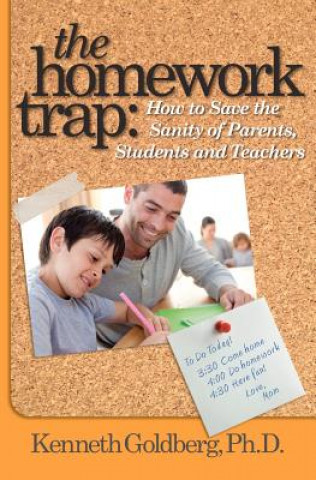 Knjiga The Homework Trap: How to Save the Sanity of Parents, Students and Teachers Kenneth Goldberg Ph D