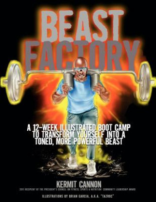 Kniha The Beast Factory: A 12-week illustrated boot camp to transform yourself into a toned, more powerful Beast Kermit Cannon