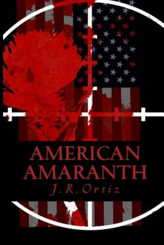 Książka American Amaranth: Love and World War in the New American Century J R Ortiz