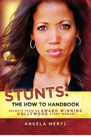 Kniha Stunts: The How To Handbook: Secrets From an Award Winning Hollywood Stunt Woman Angela Meryl