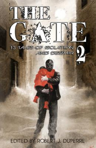 Könyv The Gate 2: 13 Tales of Isolation and Despair Robert J Duperre