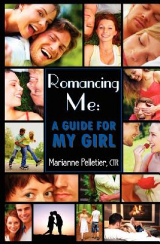 Książka Romancing Me: A Guide for My Girl Miss Marianne M Pelletier Ctr