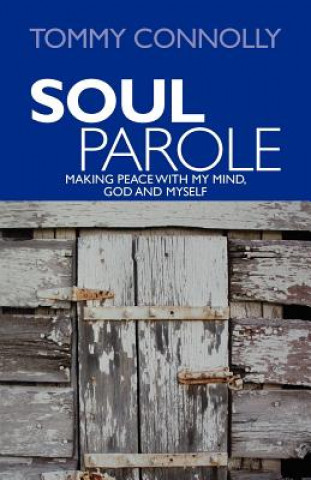 Carte Soul Parole: Making Peace with My Mind, GOD and Myself Tommy Connolly