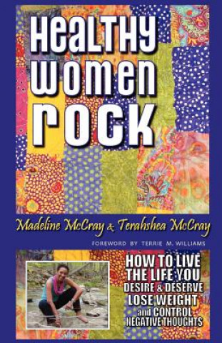Könyv Healthy Women Rock: How to Live the Life You Desire and Deserve, Lose Weight and Control Negative Thoughts Madeline McCray
