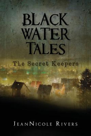 Kniha Black Water Tales: The Secret Keepers Jeannicole Rivers