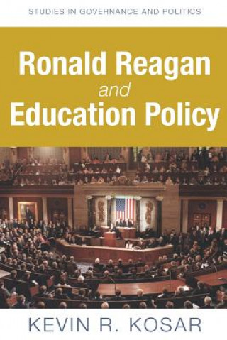 Könyv Ronald Reagan and Education Policy Kevin R Kosar