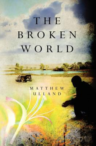 Книга The Broken World Matthew Ulland