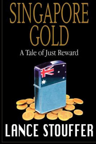 Book Singapore Gold: A Tale of Just Reward Lance Stouffer