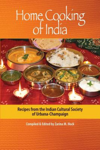 Kniha Home Cooking of India: Recipes from the Indian Cultural Society of Urbana-Champaign MS Zarina M Hock