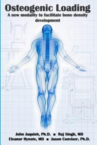 Kniha Osteogenic Loading: A New Modality To Facilitate Bone Density Development John Jaquish