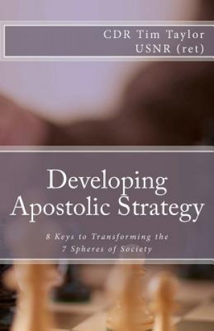 Книга Developing Apostolic Strategy: 8 Keys to Transforming the 7 Spheres of Society Tim Taylor