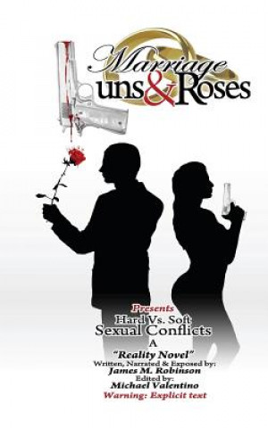 Book Marriage Guns & Roses Volume One " Hard vs. Soft Sexual Conflicts: Hard vs Soft Sexual Conflicts MR James M Robinson