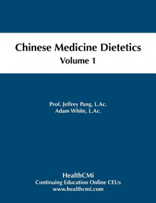 Kniha Chinese Medicine Dietetics, Volume 1 Prof Jeffrey C Pang L Ac