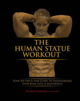 Carte The Human Statue Workout: Your 365 Day-a-Year Guide to Transforming Your Body Into a Masterpiece Richard Choueiri