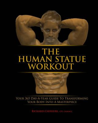 Könyv The Human Statue Workout: Your 365 Day-a-Year Guide to Transforming Your Body Into a Masterpiece Richard Choueiri