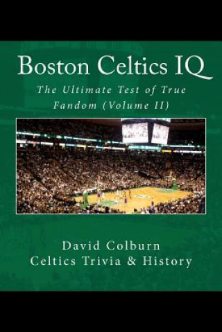 Buch Boston Celtics IQ: The Ultimate Test of True Fandom David Colburn