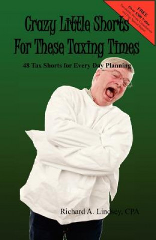 Książka Crazy Little Shorts For These Taxing Times: 48 Tax Shorts for Every Day Planning Richard A Lindsey Cpa