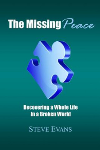 Kniha The Missing Peace: Recovering a Whole Life in a Broken World Steve Evans