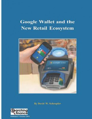 Carte Google Wallet and the New Retail Ecosystem David W Schropfer