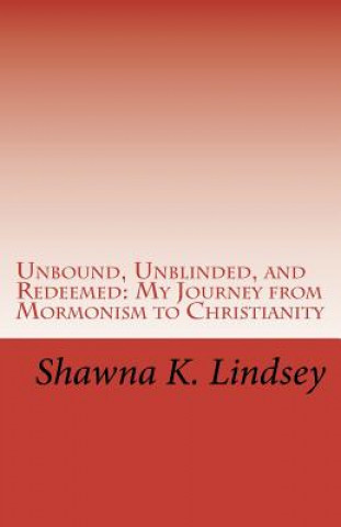 Kniha Unbound, Unblinded, and Redeemed Shawna K Lindsey