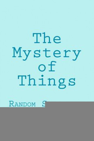 Carte The Mystery of Things: Random Selections From a Novel Charles Caruso
