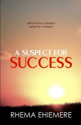 Książka A Suspect for Success: Setback for a season, setup for a reason Rhema Ehiemere